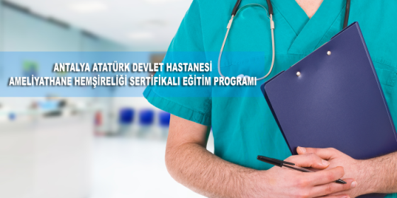 Antalya Atatürk Devlet Hastanesi Ameliyathane Hemşireliği Sertifikalı Eğitim Programı Duyurusu