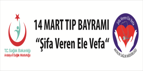 14 Mart Tıp Bayramı "Şifa Veren Ele Vefa"