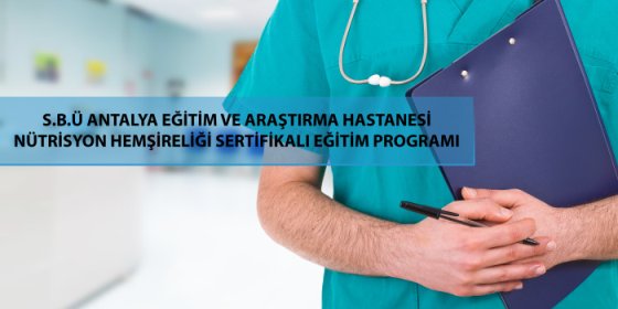 Antalya Eğitim ve Araştırma Hastanesi Nütrisyon Hemşireliği Sertifikalı Eğitim Programı